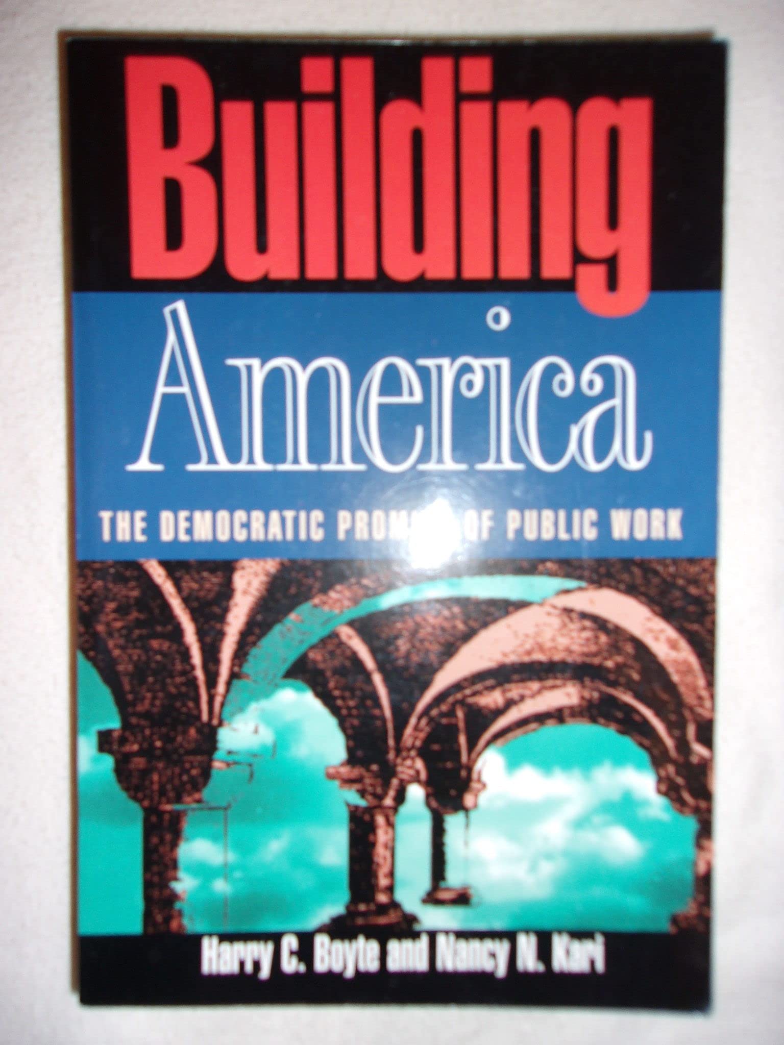 Building America: The Democratic Promise of Public Work,Used