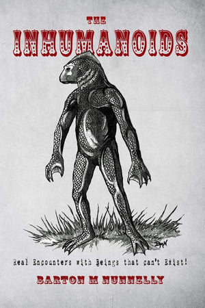 The Inhumanoids: Real Encounters with Beings that cant Exist!