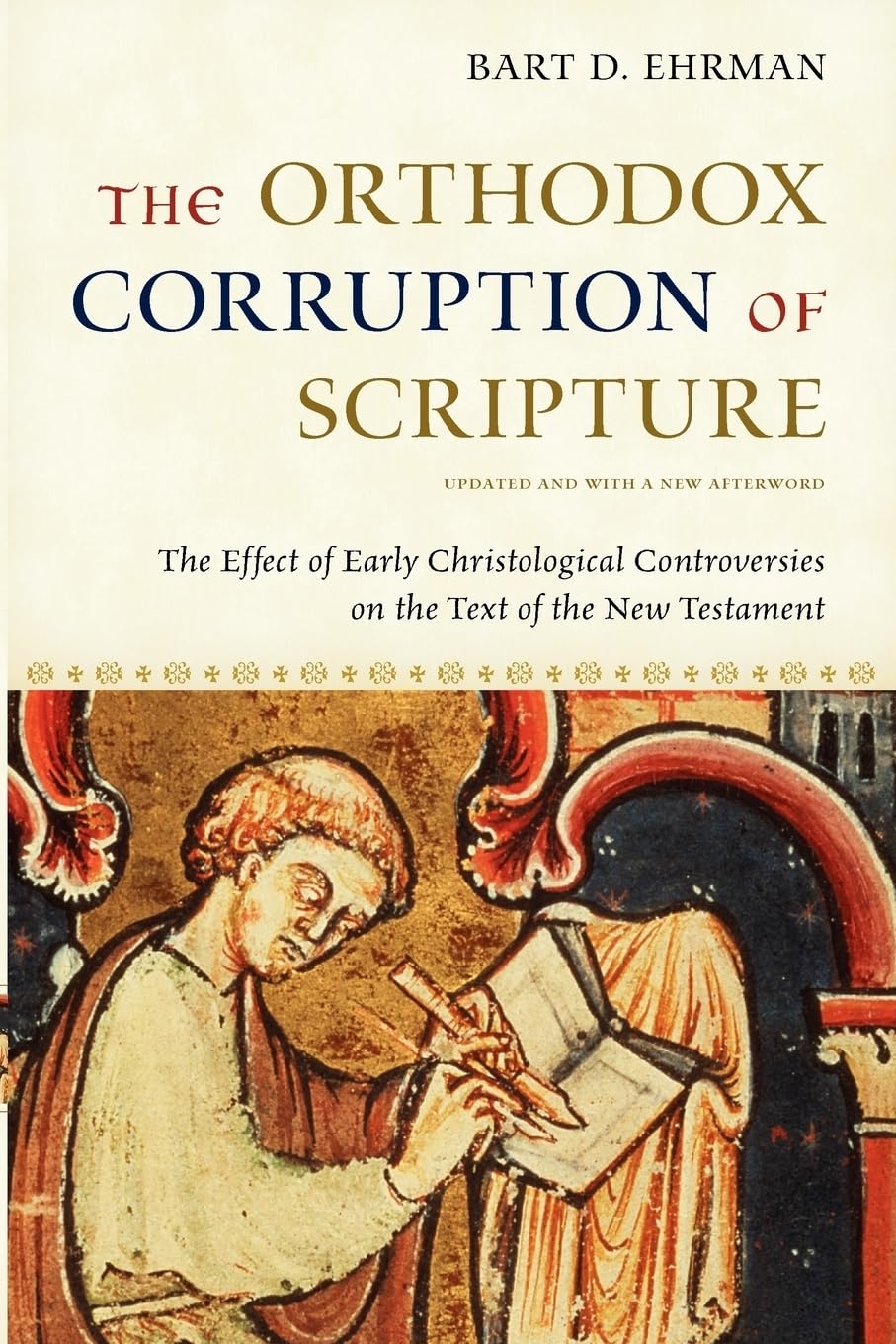 The Orthodox Corruption of Scripture: The Effect of Early Christological Controversies on the Text of the New Testament,New