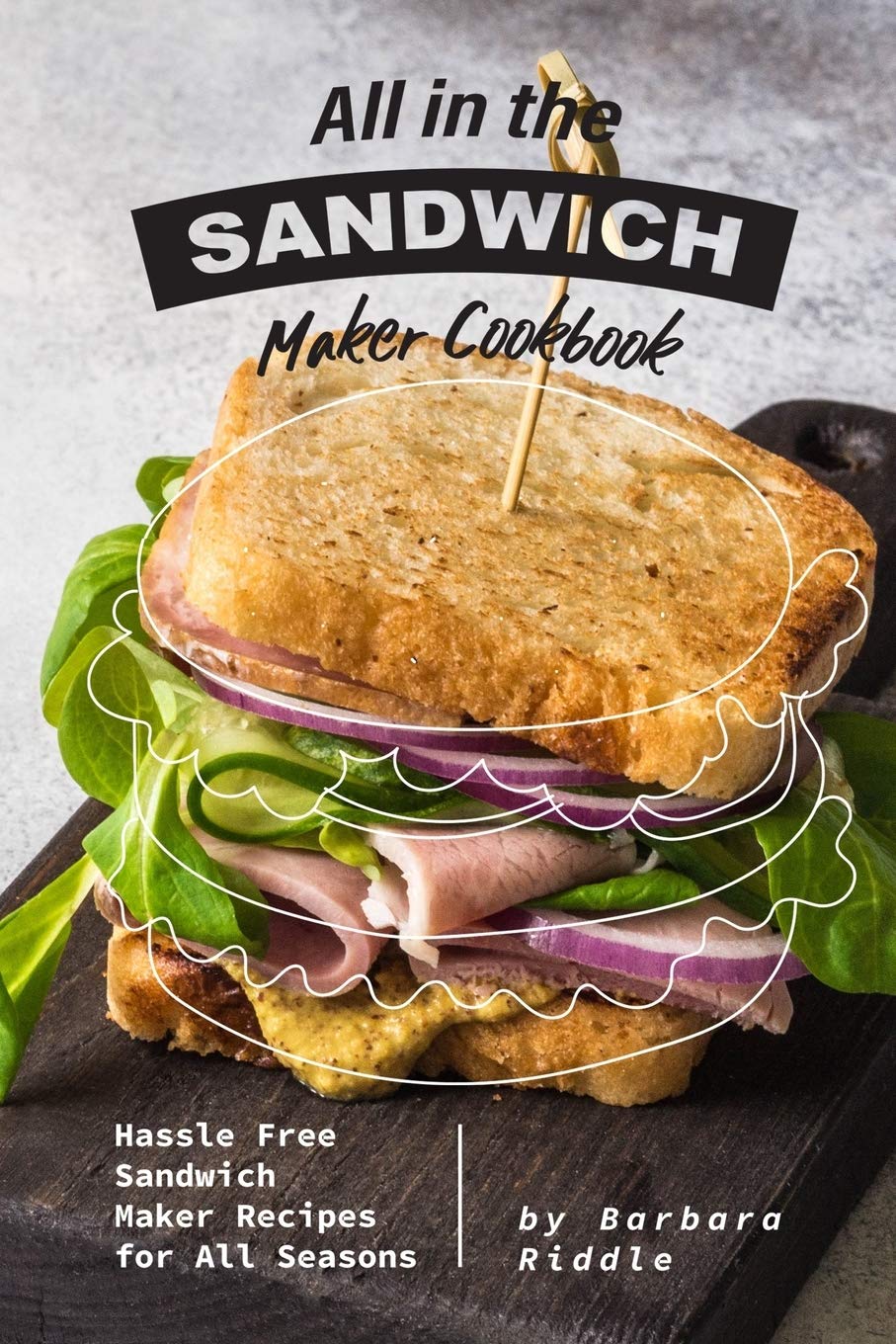 All in the Sandwich Maker Cookbook: Hassle Free Sandwich Maker Recipes for All Seasons,Used