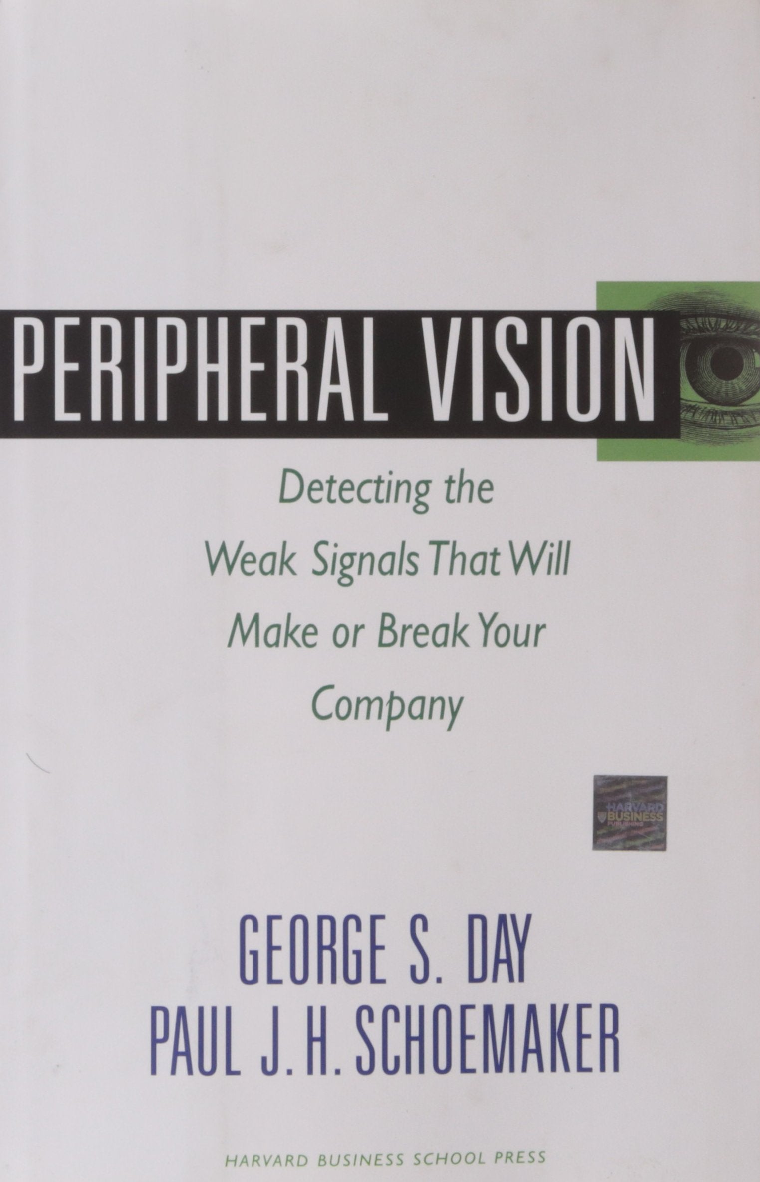 Peripheral Vision: Detecting the Weak Signals That Will Make or Break Your Company,New