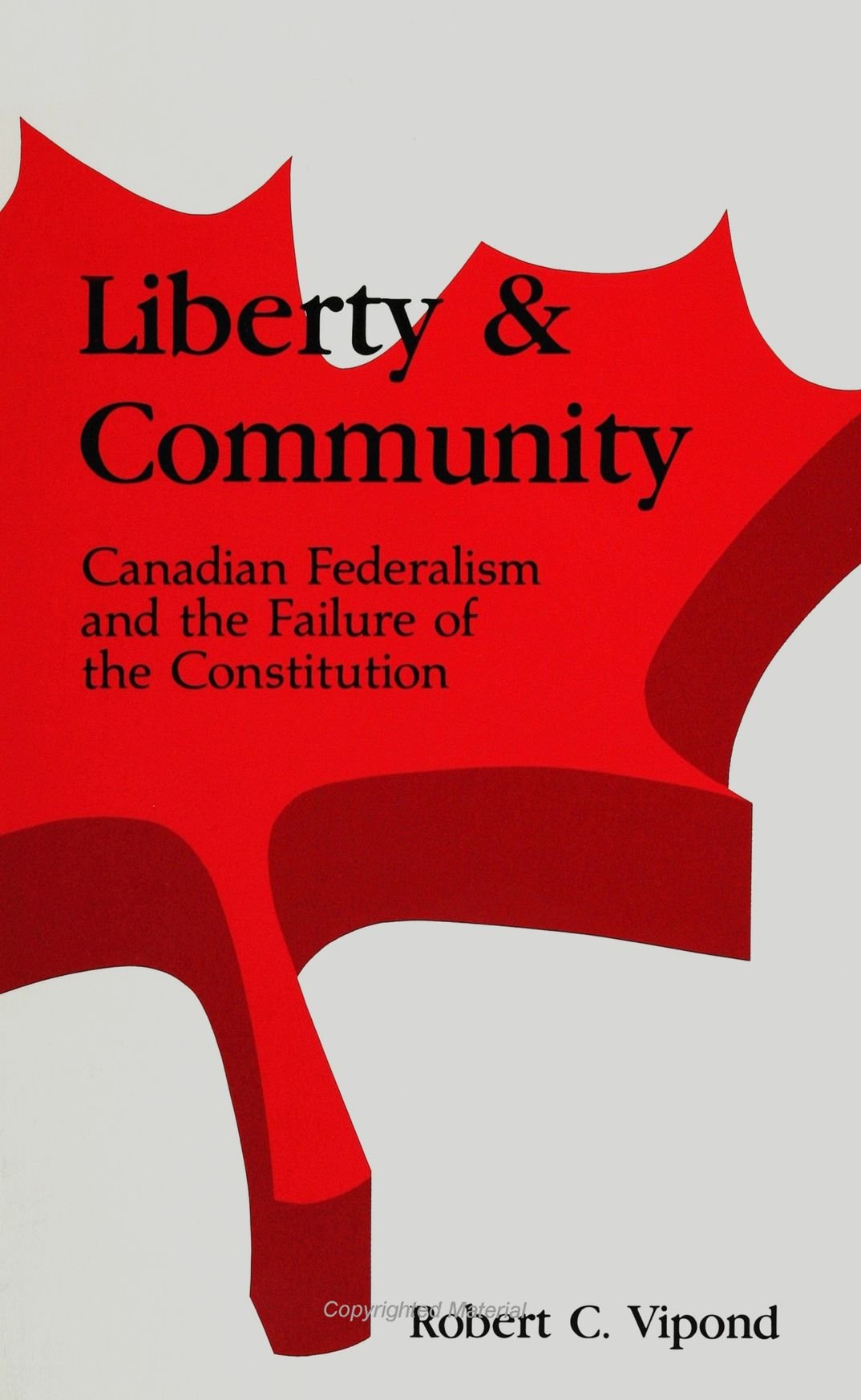 Liberty and Community: Canadian Federalism and the Failure of the Constitution (Research and Research Materials),Used