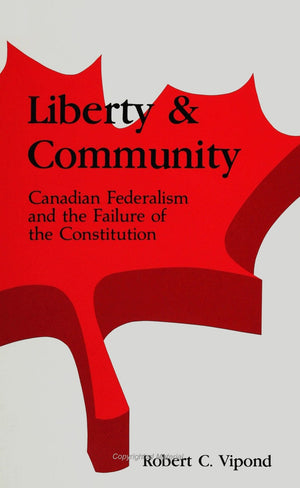 Liberty and Community: Canadian Federalism and the Failure of the Constitution (Research and Research Materials),Used