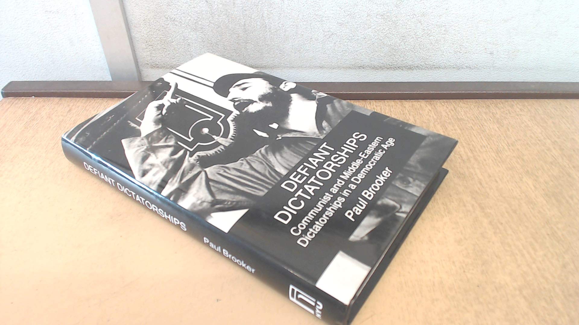 Defiant Dictatorships: Communist and MiddleEastern Dictatorships in a Democratic age,Used