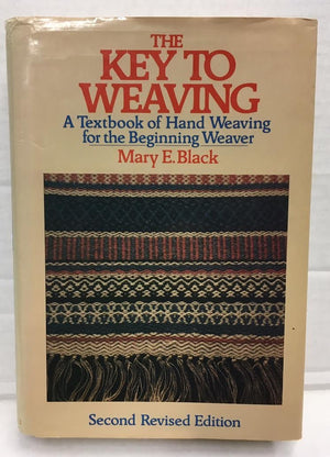The Key to Weaving: A Textbook of Hand Weaving for the Beginning Weaver (Second Revised Edition),Used