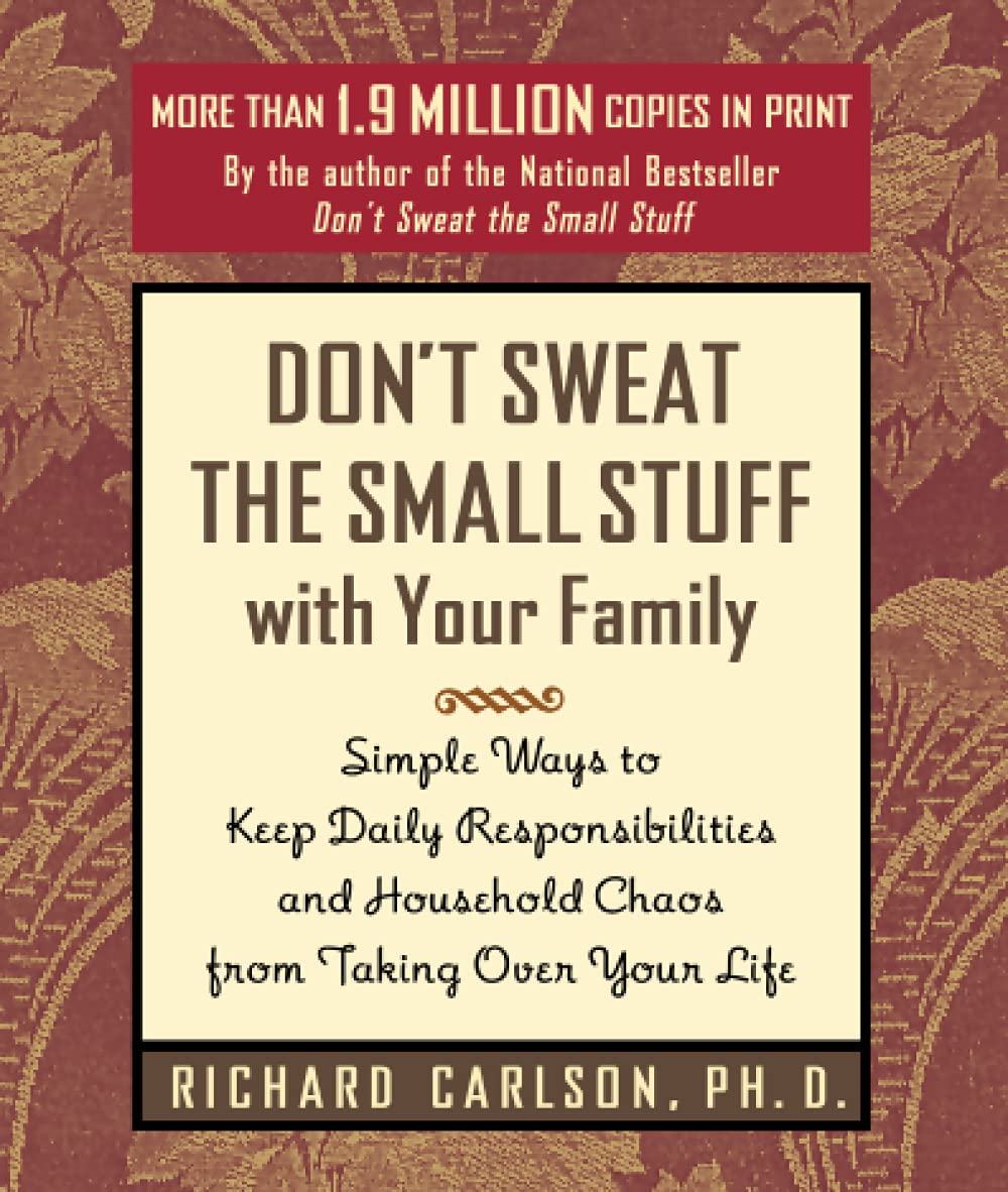Don'T Sweat The Small Stuff With Your Family: Simple Ways To Keep Daily Responsibilities From Taking Over Your Life (Don'T Sweat