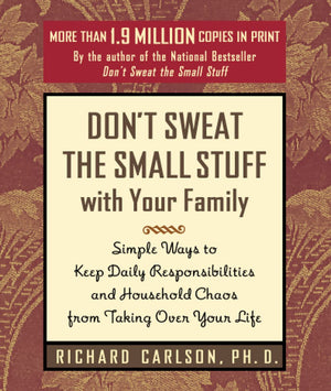 Don'T Sweat The Small Stuff With Your Family: Simple Ways To Keep Daily Responsibilities From Taking Over Your Life (Don'T Sweat