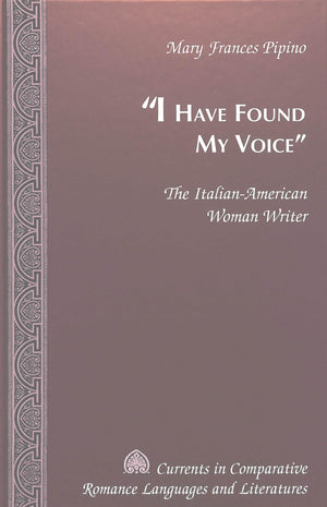 I Have Found My Voice: The ItalianAmerican Woman Writer (Currents in Comparative Romance Languages and Literatures),Used