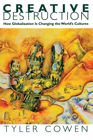 Creative Destruction: How Globalization Is Changing The World'S Cultures,New
