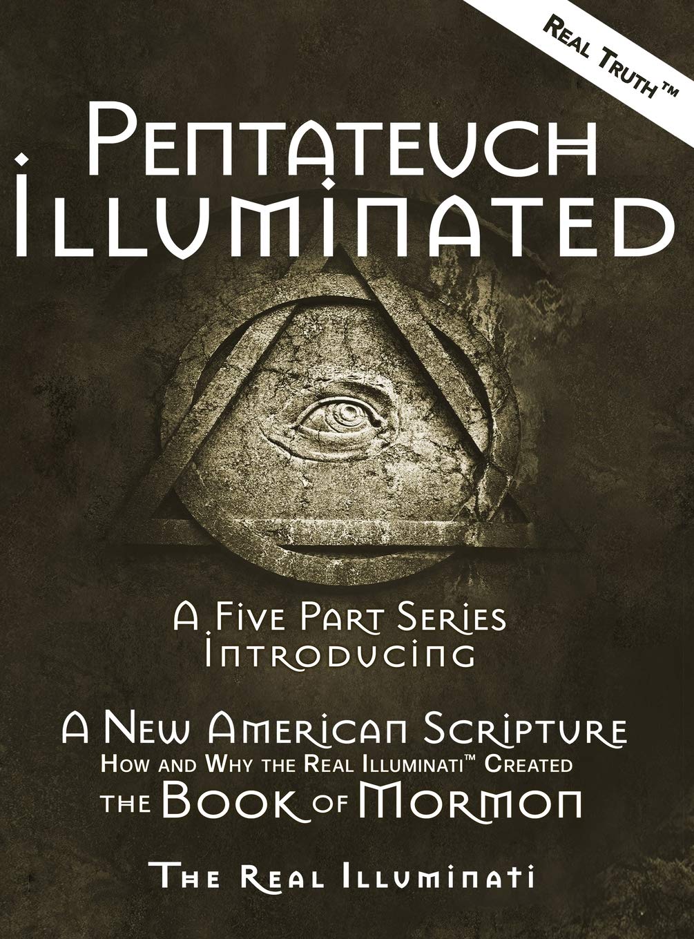 Pentateuch Illuminated: A Five Part Series Introducing A New American ScriptureHow and Why the Real Illuminati(TM) Created The ,Used
