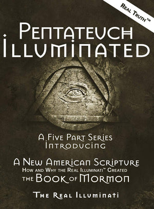 Pentateuch Illuminated: A Five Part Series Introducing A New American ScriptureHow and Why the Real Illuminati(TM) Created The ,Used
