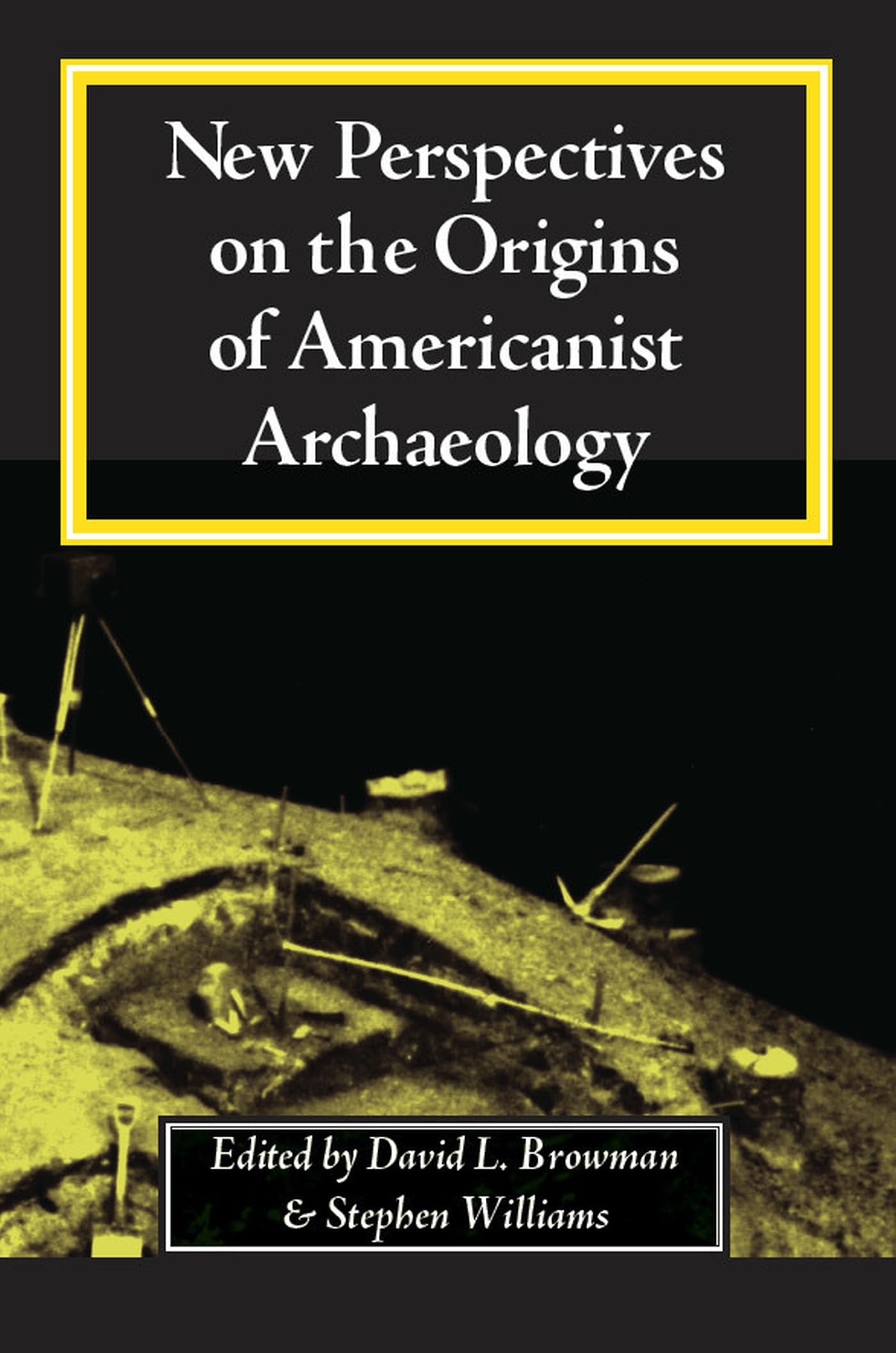 New Perspectives On The Origins Of Americanist Archaeology,New