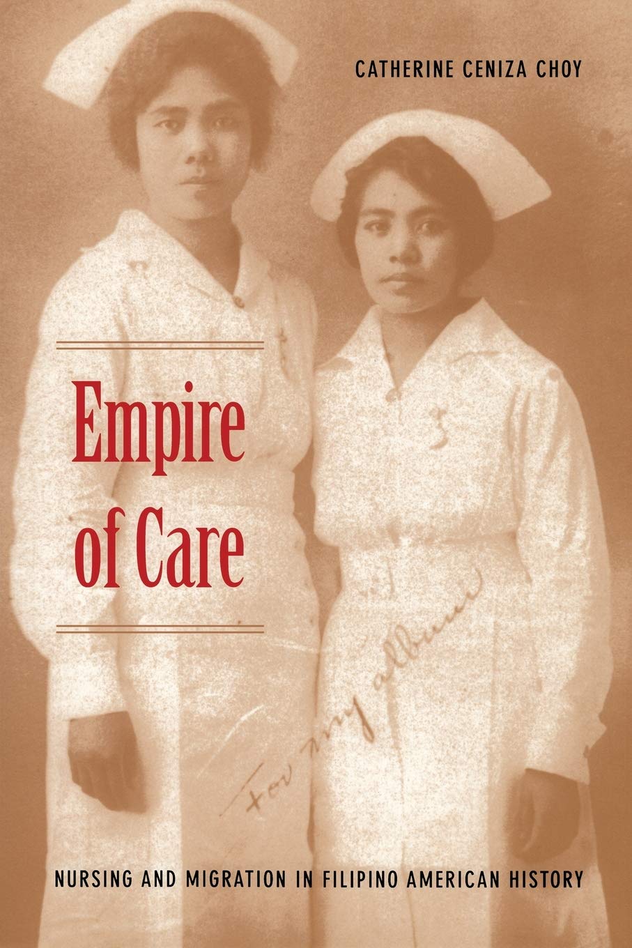 Empire of Care: Nursing and Migration in Filipino American History (American Encounters/Global Interactions),Used
