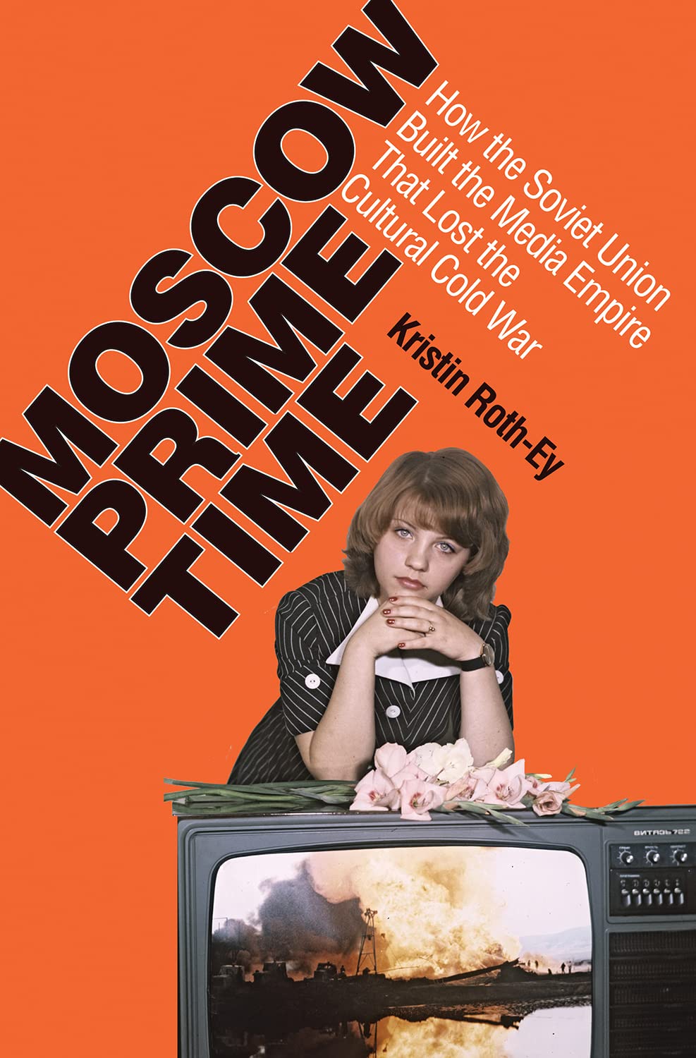 Moscow Prime Time: How The Soviet Union Built The Media Empire That Lost The Cultural Cold War,New