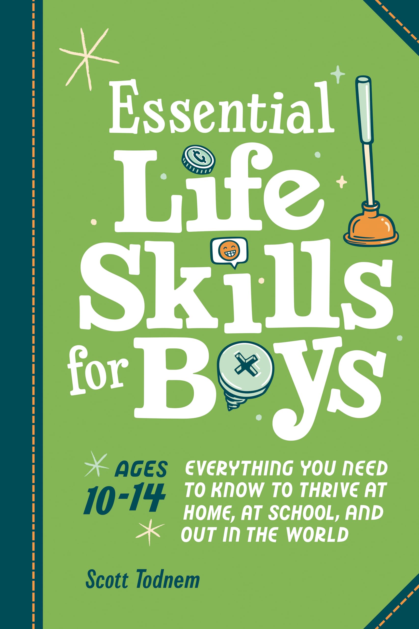 Essential Life Skills For Boys: Everything You Need To Know To Thrive At Home, At School, And Out In The World,New