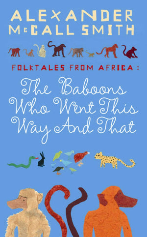 The Baboons Who Went This Way And That: Folktales From Africa McCall Smith, Alexander and Holwill, Naomi,Used