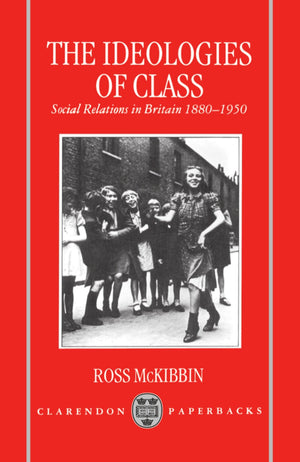 The Ideologies of Class: Social Relations in Britain 18801950,Used