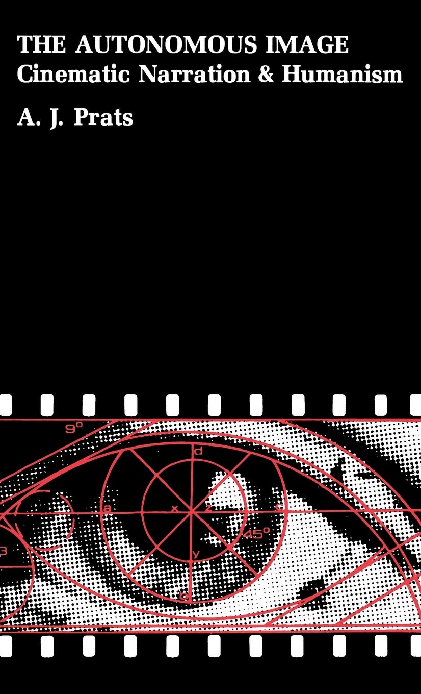 The Autonomous Image: Cinematic Narration And Humanism,Used