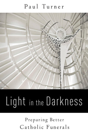 Light In The Darkness: Preparing Better Catholic Funerals,Used