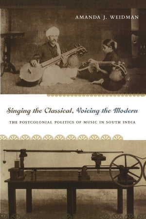 Singing The Classical, Voicing The Modern: The Postcolonial Politics Of Music In South India