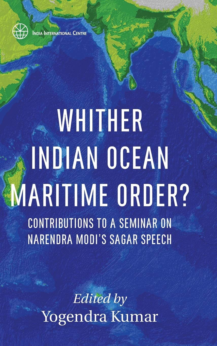 Whither Indian Ocean Maritime Order?: Contributions to a Seminar on Narendra Modi's SAGAR Speech (First),Used