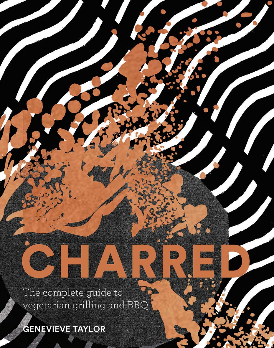 Charred: The Complete Guide To Vegetarian Grilling And Barbecue,New