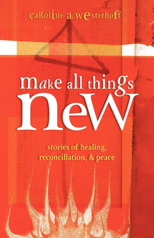 Make All Things New: Stories of Healing, Reconciliation, and Peace,Used