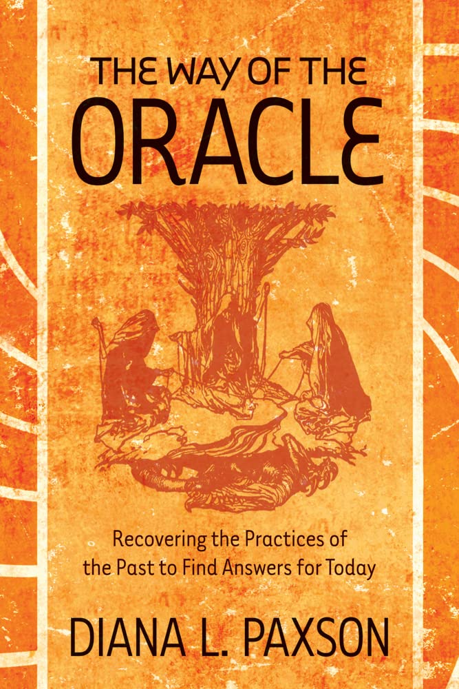 The Way of the Oracle: Recovering the Practices of the Past to Find Answers for Today,New