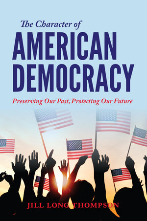The Character of American Democracy: Preserving Our Past, Protecting Our Future,Used