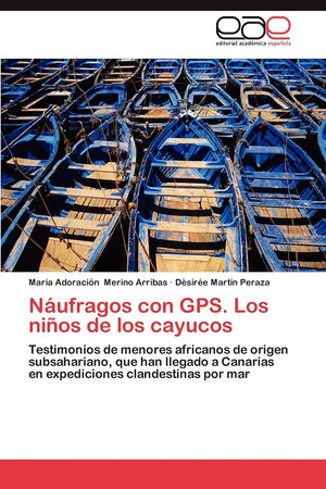 Nufragos con GPS. Los nios de los cayucos: Testimonios de menores africanos de origen subsahariano, que han llegado a Canarias,Used