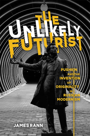 The Unlikely Futurist: Pushkin and the Invention of Originality in Russian Modernism (Publications of the Wisconsin Center for P,Used