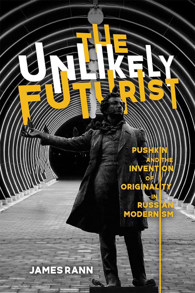 The Unlikely Futurist: Pushkin and the Invention of Originality in Russian Modernism (Publications of the Wisconsin Center for P,Used