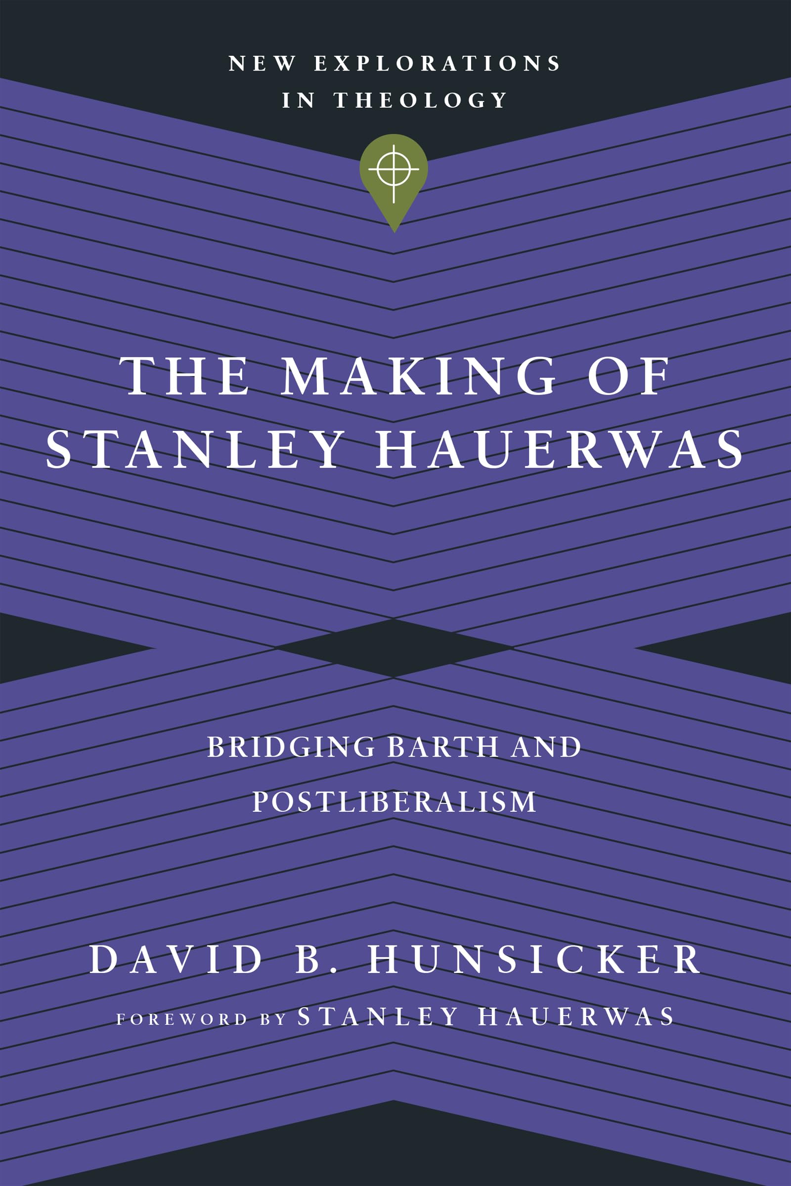 The Making of Stanley Hauerwas: Bridging Barth and Postliberalism (New Explorations in Theology),Used