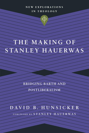The Making of Stanley Hauerwas: Bridging Barth and Postliberalism (New Explorations in Theology),Used