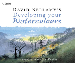 David Bellamy'S Developing Your Watercolours: Techniques To Improve Your Painting