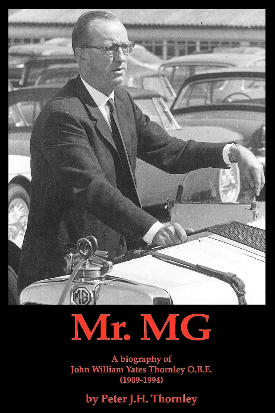 MR.MG a Biography of John William Yates Thornley O.B.E. (19091994)