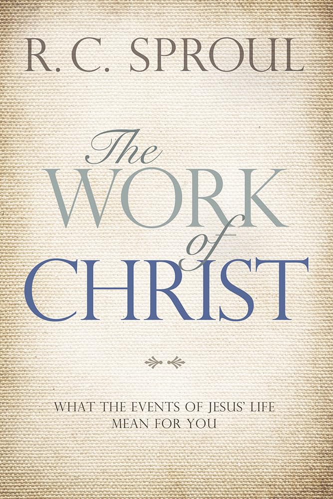 The Work of Christ: What the Events of Jesus  Life Mean for You