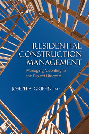 Residential Construction Management: Managing According to the Project Lifecycle,New