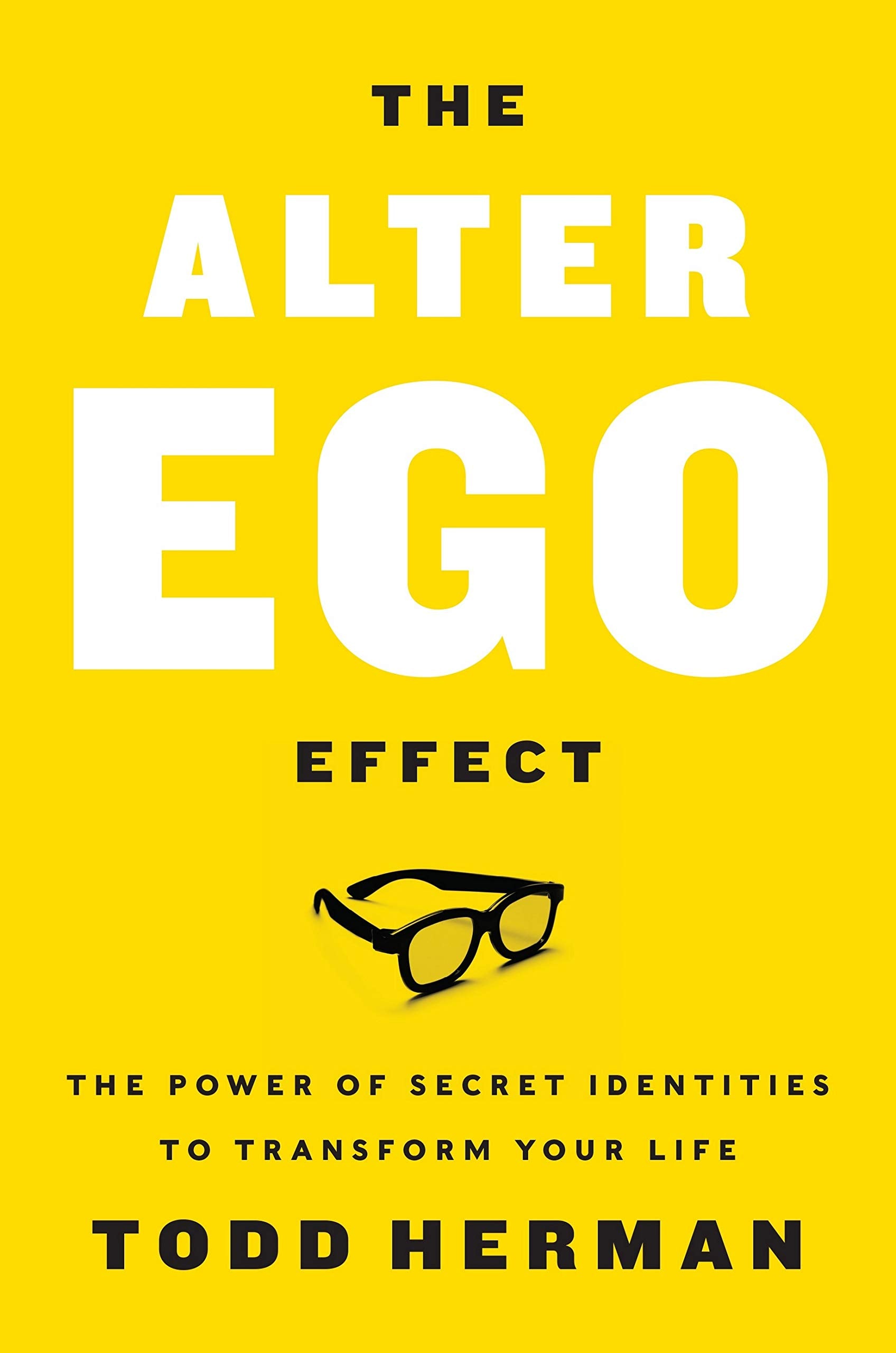 The Alter Ego Effect : The Power Of Secret Identities To Transform Your Life,New