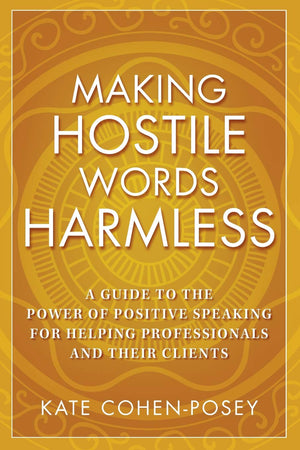 Making Hostile Words Harmless: A Guide to the Power of Positive Speaking For Helping Professionals and Their Clients,Used