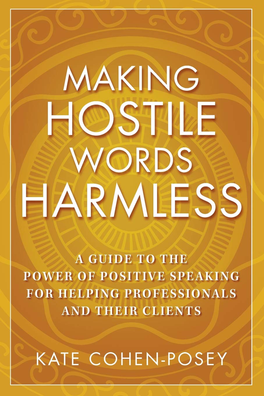Making Hostile Words Harmless: A Guide to the Power of Positive Speaking For Helping Professionals and Their Clients,Used