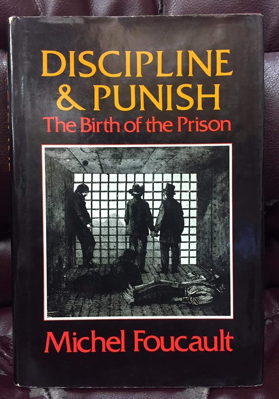 Discipline and Punish: The Birth of the Prison