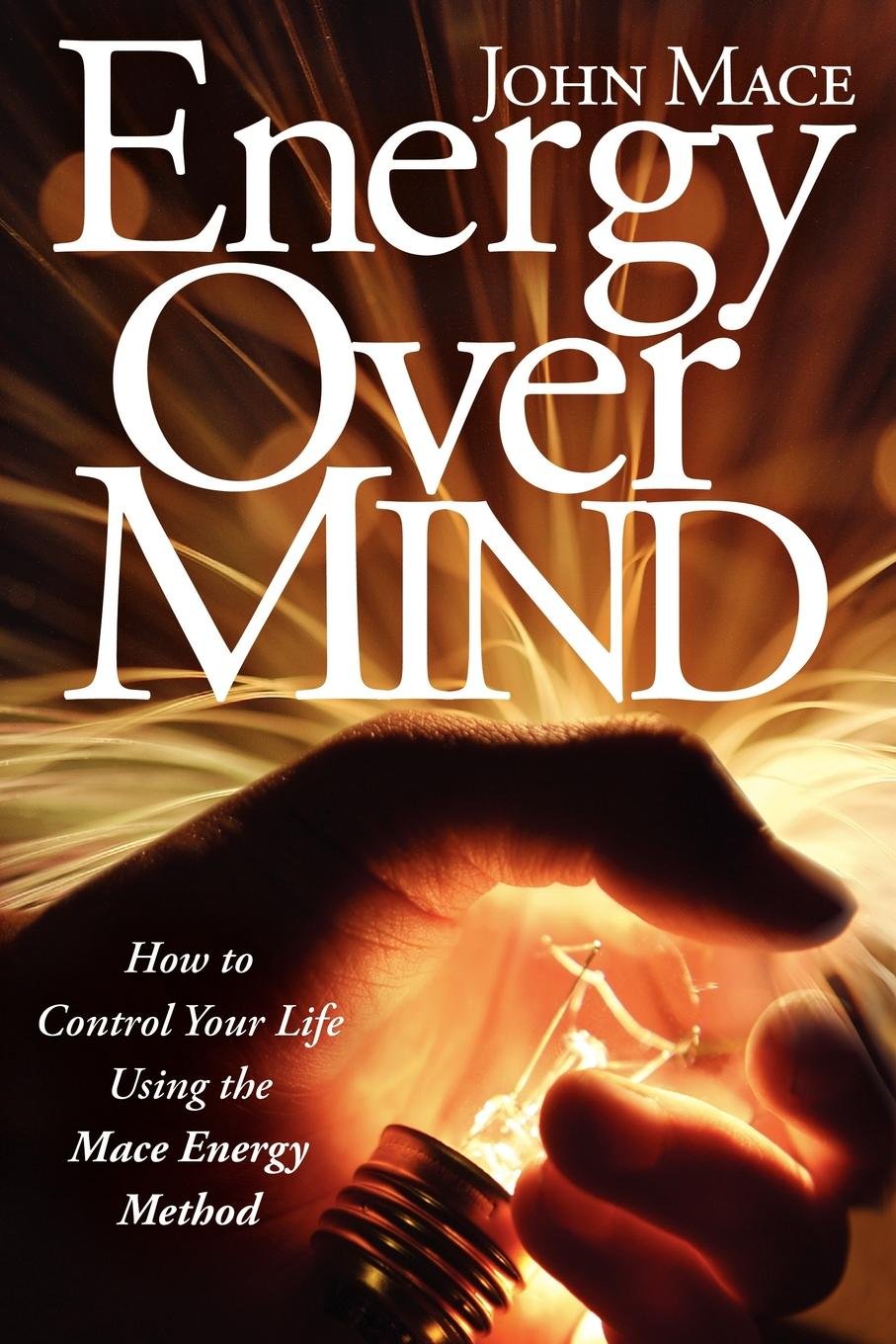 Energy Over Mind: How to Control Your Life Using the Mace Energy Method,Used