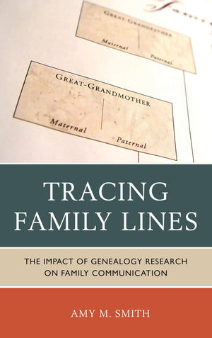 Tracing Family Lines: The Impact of Genealogy Research on Family Communication,New