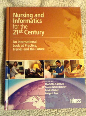 Nursing and Informatics for the 21st Century: An International Look at Practice, Trends, and the Future,Used