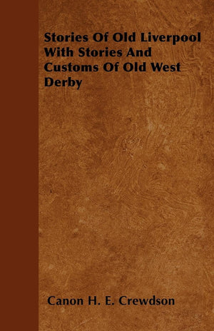 Stories Of Old Liverpool With Stories And Customs Of Old West Derby,New