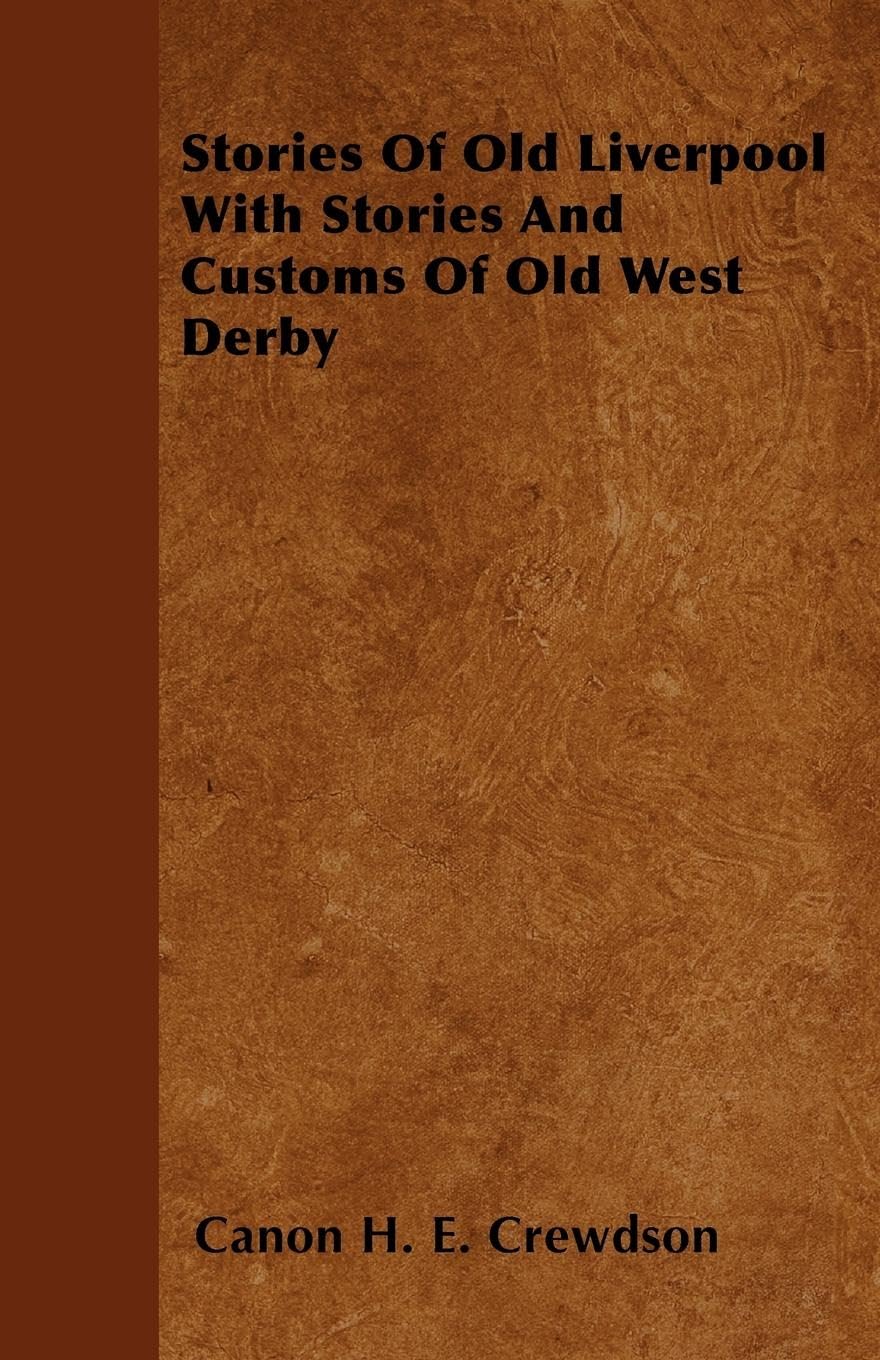 Stories Of Old Liverpool With Stories And Customs Of Old West Derby,New