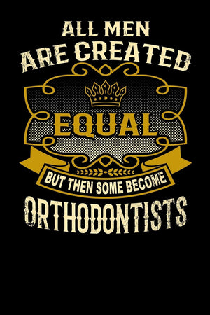 All Men Are Created Equal But Then Some Become Orthodontists: Funny 6x9 orthodontist notebook,Used
