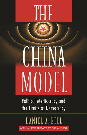 The China Model: Political Meritocracy And The Limits Of Democracy