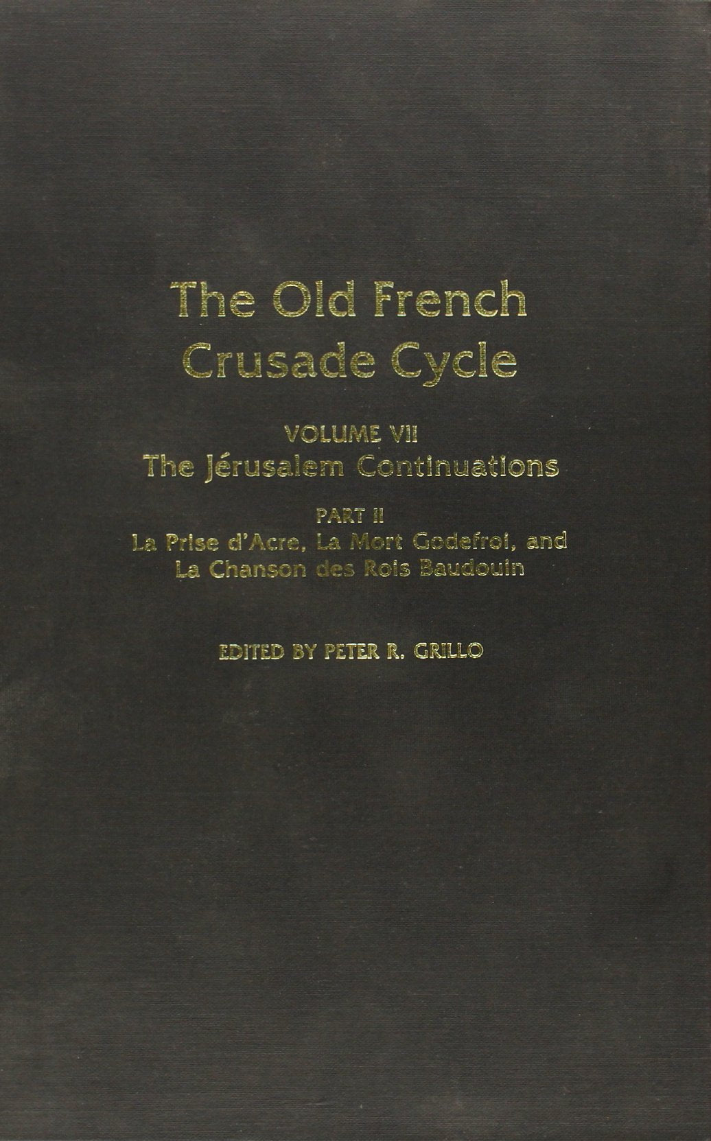 The Jerusalem Continuations: La Prise d'Acre, La Mort Godefroi, La Chanson des Rois Baudouin, Volume VII, Part II of The Old Fre,Used